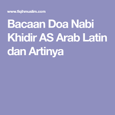 Bacaan Doa Nabi Khidir As Arab Latin Dan Artinya Motivasi Doa