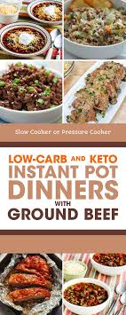Low Carb And Keto Instant Pot Dinners With Ground Beef Slow Cooker Or Pressure Cooker In 2020 Dinner With Ground Beef Ground Beef Recipes Healthy Healthy Beef Recipes