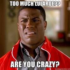 Too Much Lularoe Are You Crazy Kevin Hart Too Lularoe Meme Kevin Hart Awkward Moments
