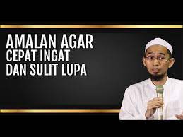 Amalan Agar Cepat Ingat Dan Sulit Lupa Ustadz Adi Hidayat Youtube