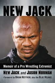 New Jack: Memoir of a Pro Wrestling Extremist by New Jack, Jason Norman