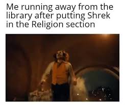 Shrek Meme Me Running Away From The Library After Putting Shrek In The Religion Section