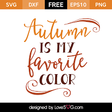 Compatible with cameo silhouette, cricut and other major cutting machines!perfect for your diy projects, giveaway and. Autumn Is My Favorite Color Lovesvg Com