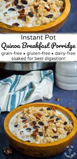 Soaked Instant Pot Quinoa Breakfast Porridge Gluten Free Grain Free Dairy Free Recipe Instant Pot Quinoa Breakfast Instant Pot Quinoa Breakfast Porridge