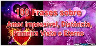 100 Frases Sobre Amor Impossivel Distancia Primeira Vista E Eterno