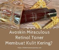 Trik ini juga aman dilakukan. Benarkah Avoskin Miraculous Retinol Toner Membuat Kulit Kering The Hermawans Journey