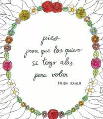 Pies Para Que Los Quiero Si Tengo Alas Para Volar En Ingles Pin By Emily Gomez On Quotes Spanish English Frida Kahlo Quotes Words Quotes Pretty Words