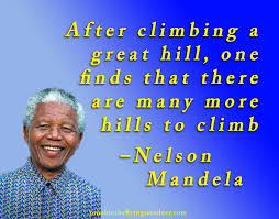 After Climbing A Great Hill One Finds That There Are Many More Hills To Climb Nelson Mandela Quote Q Life Quotes Quote Of The Day Nelson Mandela
