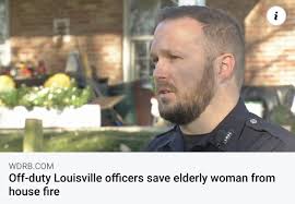 Several off-duty Louisville Metro Corrections and police officers helped  save an elderly woman from a burning home. We would like to recognize them  and thank them for their selfless act of running