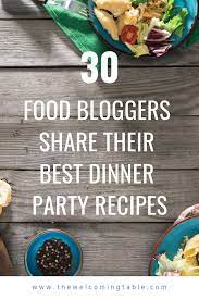 Want The Best Dinner Party Recipes From 30 Expert Food Bloggers Che Easy Dinner Party Recipes Dinner Party Recipes Main Entertaining Best Dinner Party Recipes