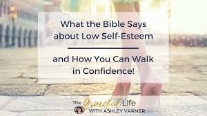 Check spelling or type a new query. What Does The Bible Say About Low Self Esteem Ashley Varner