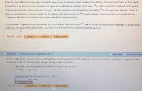 Radiometric dating is a technique that uses the change of one isotope, the parent, to another, the daughter, to determine the amount of time since the decay began. Solved Scientist Can Determine The Age Of Ancient Objects Chegg Com