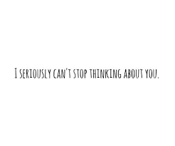 Cant stop thinking of you quotes. Cant Stop Thinking You Quotes 89 Quotes