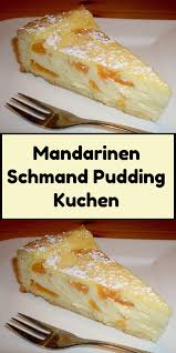 Mandarinen Schmand Pudding Kuchen Kochen Und Backen Rezepte Kuchen Rezepte Einfach Kuchen Und Torten Rezepte