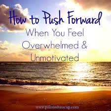 It's tempting to want to prove that you can do it all on your own. How To Push Forward When You Feel Overwhelmed Unmotivated