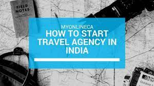 Start a travel agency by following these 10 steps: How To Start Travel Agency In India Myonlineca