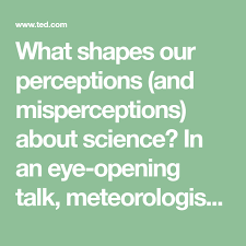 What Shapes Our Perceptions And Misperceptions About Science In An Eye Opening Talk Meteoro Opinion Argument Writing Confirmation Bias