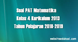 Program linear kelas xi sma k13 edisi revisi 2017 latihan. Soal Pat Ukk Matematika Kelas 4 K13 Tahun 2018 2019 Mata Pelajaran