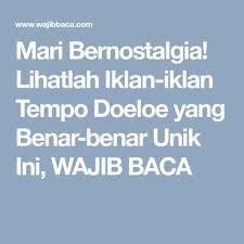 Mari Bernostalgia Lihatlah Iklan Iklan Tempo Doeloe Yang Benar Benar Unik Ini Wajib Baca Periklanan Nostalgia Membaca