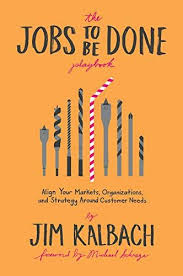 The Jobs To Be Done Playbook Align Your Markets Organization And Strategy Around Customer Needs By Jim Kalbach Ebook Job Wave Book
