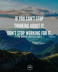 Cant stop thinking of you quotes. Motivational Quotes On Twitter If You Can T Stop Thinking About It Don T Stop Working For It Unknown Quotes Sayings Proverbs Thoughtoftheday Quoteoftheday Motivational Inspirational Https T Co Hrcjucwkwt Https T Co D2vmvr2ul7