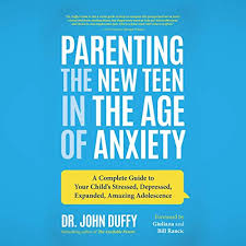 During the teen years, as activities and academics ramp up, parents and teens ge. Amazon Com Parenting The New Teen In The Age Of Anxiety Raising Happy Healthy Humans Ages 8 To 24 Audible Audio Edition Dr John Duffy Anne Cross Dreamscape Media Llc Audible Books