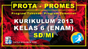 اللهم صلى على سيدنا محمد و على أله و صحبه أجمعين. Prota Dan Promes Kelas 6 Sd Mi Kurikulum 2013 Tahun Pelajaran 2021 2022 Datadikdasmen Com