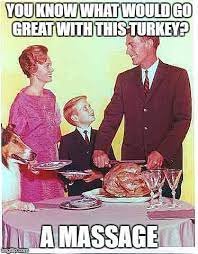 Happy Thanksgiving Meme Generator Imgflip Massage Therapy Funny Massage Meme Massage Therapy Quotes