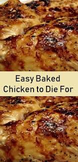 Easy Baked Chicken To Die For Food Menu Easy Chicken Recipes Chicken Dishes Recipes Recipes