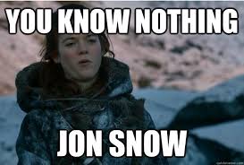 You Know Nothing Jon Snow Badass Ygritte Quickmeme