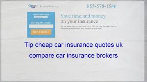 Tip Cheap Car Insurance Quotes Uk Compare Car Insurance Brokers