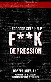 According to the charity mind, one in four people in the uk experience a mental health problem each year. Hardcore Self Help F K Depression Ebook Duff Robert Amazon Co Uk Books