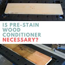 Is Pre Stain Wood Conditioner Necessary Staining Wood Wood Conditioners Staining Pine Wood