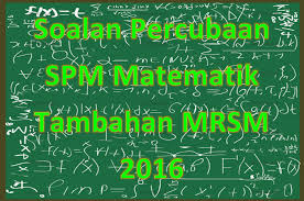 Kertas soalan peperiksaan percubaan spm, ujian, pertengahan tahun, akhir tahun, kbat, karangan, novel, buku teks tingkatan 4, tingkatan 5. Soalan Percubaan Spm Matematik Tambahan Mrsm 2016 Gurubesar My