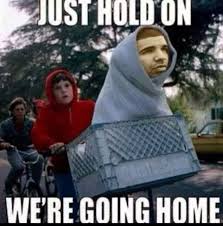Just Hold On We Re Going Home Drake Stranger Things Funny Going Home Drake Meme