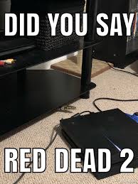 When You Don T Own A Ps4 But Your Friend Does Red Dead Redemption Ii Red Dead Redemption Red Dead Redemption 1