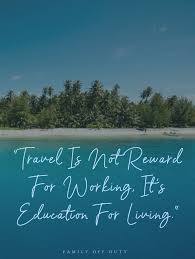 Family Travel Quotes 31 Inspiring Family Vacation Quotes To Read In 2020 Family Travel Quotes Travel Quotes Adventure Vacation Quotes