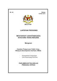 Ketua audit negara, tan sri madinah mohamad memaklumkan melalui satu kenyataan media pada 15 mei 2018 bahawa laporan audit 1mdb berkaitan syarikat 1malaysia development berhad (1mdb). Laporan Prosiding 1mdb Kementerian Kewangan Unit Perancang Ekonomi Parliamentary Documents
