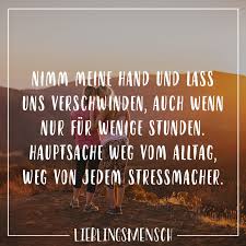 Nimm Meine Hand Und Lass Uns Verschwinden Auch Wenn Nur Fur Wenige Stunden Hauptsache Weg Vom Alltag Weg Von Jedem Stressmacher Visual Statements Visual Statements Spruche Statements
