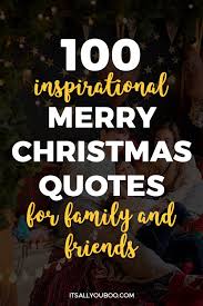 From inspirational christmas quotes to christmas quotes about love, these sayings go above and beyond your typical christmas greetings. 100 Inspirational Merry Christmas Quotes For Family And Friends It S All You Boo