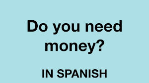 Maybe you would like to learn more about one of these? How To Say Do You Need Money In Spanish Youtube