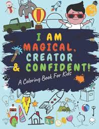 Download I Am Magical Creator And Confident A Coloring Book For Kids A Coloring Book For Kids Glossy Cover 8 5 X 11 Inches 64 Pages 30 Coloring Pages Paperback Left Bank Books