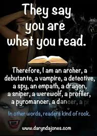They Say You Are What You Read Therefore I Am An Archer Debutante Bookworm Reading Quotes I Love Books Books