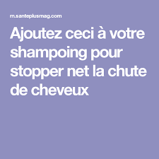 Ajoutez Ceci A Votre Shampoing Pour Stopper Net La Chute De Cheveux Chute De Cheveux Anti Chute Cheveux Shampoing