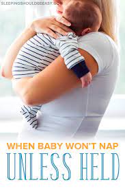 Baby Won T Nap Unless Held Sleeping Should Be Easy