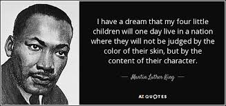 Martin Luther King Jr Quote I Have A Dream That My Four Little Children Will Martin Luther King Jr Quotes Mlk Quotes Martin Luther King