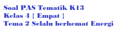 Berilah tanda silang (x) pada huruf a, b, c atau d pada jawaban yang benar! Soal Pas Kelas 4 Tema 2 Selalu Berhemat Energi Revisi 2020 Guru Pertama