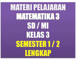 Rangkuman materi matematika kelas 6 semester 2 kurikulum 2013. Materi Pelajaran Matematika Kelas 3 Sd Mi Semester 1 2