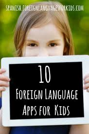 The world's most popular way to learn spanish online. 10 Foreign Language Apps For Kids Foreign Languages For Kids