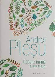 Dialoguri de duminică (în colaborare cu gabriel liiceanu, humanitas, 2015); Despre Inima Si Alte Eseuri Andrei Plesu Casa Literelor